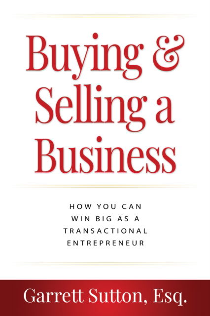 Cover for Garrett Sutton · Buying &amp; Selling a Business: How You Can Win Big as a Transactional Entrepreneur (Paperback Book) (2024)