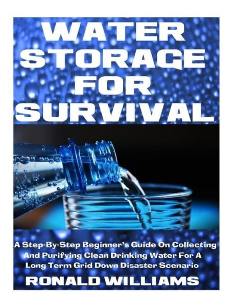 Water Storage For Survival - Ronald Williams - Kirjat - Createspace Independent Publishing Platf - 9781973922063 - tiistai 25. heinäkuuta 2017