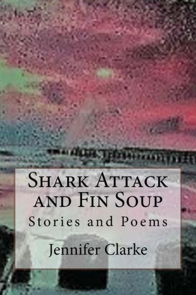 Cover for Jennifer Clarke · Shark Attack and Fin Soup (Paperback Book) (2017)