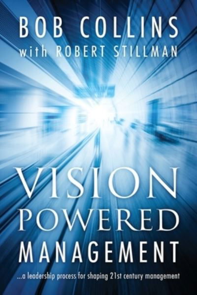 Vision Powered Management - Bob Collins - Książki - Outskirts Press - 9781977221063 - 27 listopada 2019