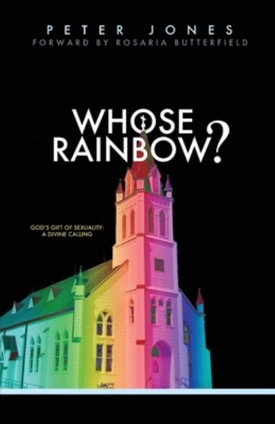 Whose Rainbow: God's Gift of Sexuality: A Divine Calling - Jones, Professor of French History Peter (University of Birmingham) - Books - Ezra Press - 9781989169063 - September 21, 2020