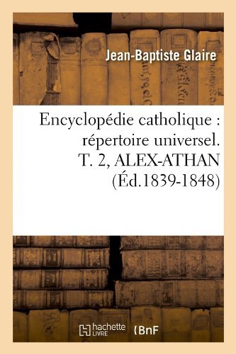 Sans Auteur · Encyclopedie Catholique: Repertoire Universel. T. 2, Alex-Athan (Ed.1839-1848) - Generalites (Paperback Book) [French edition] (2012)