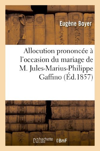 Allocution Prononcee a L'occasion Du Mariage De M. Jules-marius-philippe Gaffino - Boyer-e - Boeken - HACHETTE LIVRE-BNF - 9782012972063 - 1 juni 2013