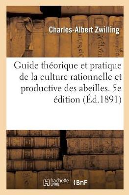 Cover for Zwilling-C-A · Guide Theorique Et Pratique de la Culture Rationnelle Et Productive Des Abeilles. 5e Edition (Paperback Bog) (2017)