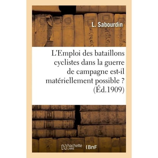 Cover for Sabourdin-l · L'emploi Des Bataillons Cyclistes Dans La Guerre De Campagne Est-il Materiellement Possible ? (Paperback Book) (2016)