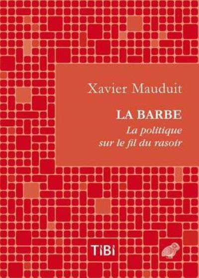 Cover for Xavier Mauduit · La Barbe ! La Politique Sur Le Fil Du Rasoir (Paperback Book) (2014)