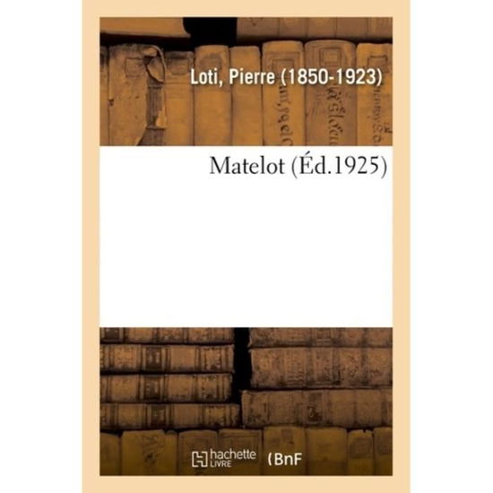 Matelot - Pierre Loti - Books - Hachette Livre - Bnf - 9782329083063 - September 1, 2018