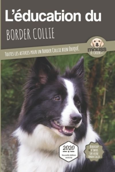 Cover for Mouss Le Chien · L'EDUCATION DU BORDER COLLIE - Edition 2020 enrichie: Toutes les astuces pour un Border Collie bien eduque - L'Education Du Chien Par Race (Paperback Book) (2020)