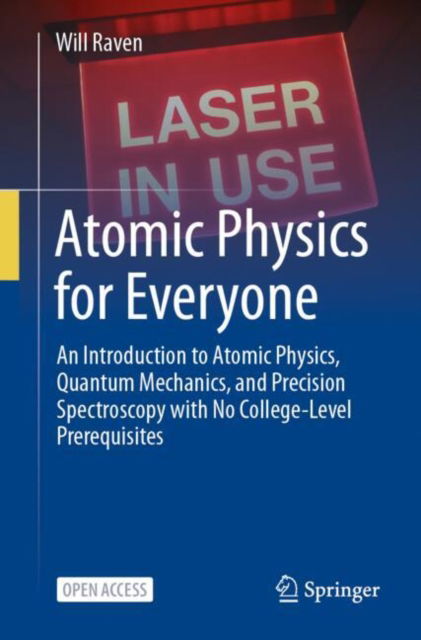 Will Raven · Atomic Physics for Everyone: An Introduction to Atomic Physics, Quantum Mechanics, and Precision Spectroscopy with No College-Level Prerequisites (Paperback Book) [2025 edition] (2024)