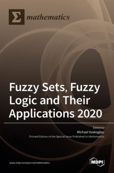 Fuzzy Sets, Fuzzy Logic and Their Applications 2020 - Michael Gr Voskoglou - Books - MDPI AG - 9783036520063 - September 17, 2021
