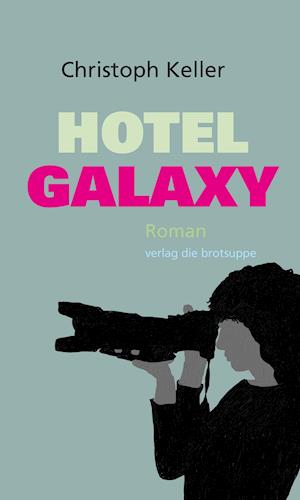 Hotel Galaxy - Christoph Keller - Books - Brotsuppe, Verlag Die - 9783038670063 - October 18, 2018