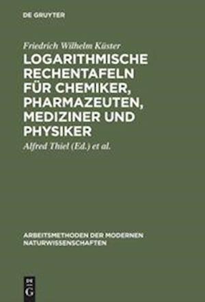 Cover for Friedrich Wilhelm Küster · Logarithmische Rechentafeln Für Chemiker, Pharmazeuten, Mediziner und Physiker (Book) (1951)