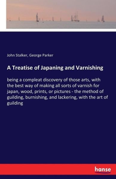 Cover for Stalker · A Treatise of Japaning and Varn (Buch) (2017)