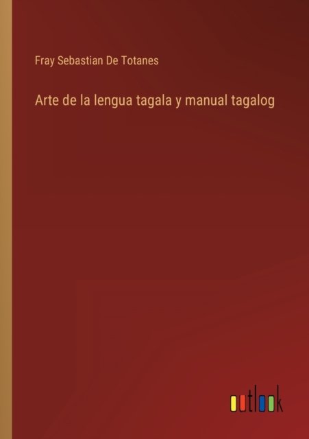 Cover for Fray Sebastian de Totanes · Arte de la lengua tagala y manual tagalog (Taschenbuch) (2022)