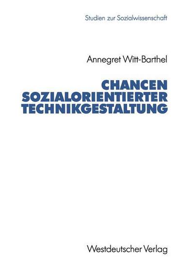 Cover for Annegret Witt-Barthel · Chancen Sozialorientierter Technikgestaltung: Politische Ansatze Und Gestaltbarkeit Der Informationstechnik in Der Sozialen Sicherung - Studien Zur Sozialwissenschaft (Paperback Book) [1992 edition] (1992)