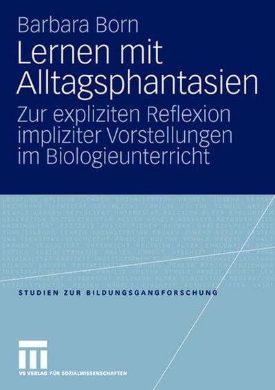 Cover for Barbara Born · Lernen Mit Alltagsphantasien: Zur Expliziten Reflexion Impliziter Vorstellungen Im Biologieunterricht - Studien Zur Bildungsgangforschung (Paperback Book) [2007 edition] (2007)