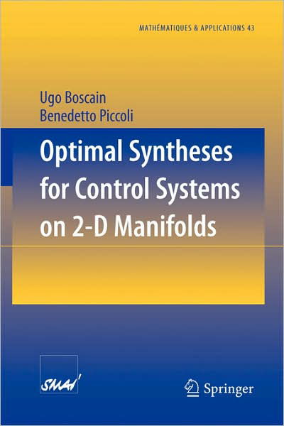 Cover for Ugo Boscain · Optimal Syntheses for Control Systems on 2-D Manifolds - Mathematiques et Applications (Taschenbuch) [2004 edition] (2003)