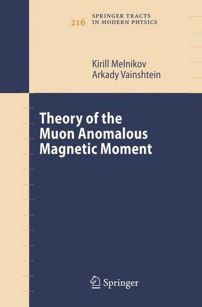 Cover for Kirill Melnikov · Theory of the Muon Anomalous Magnetic Moment - Springer Tracts in Modern Physics (Hardcover bog) [2006 edition] (2006)