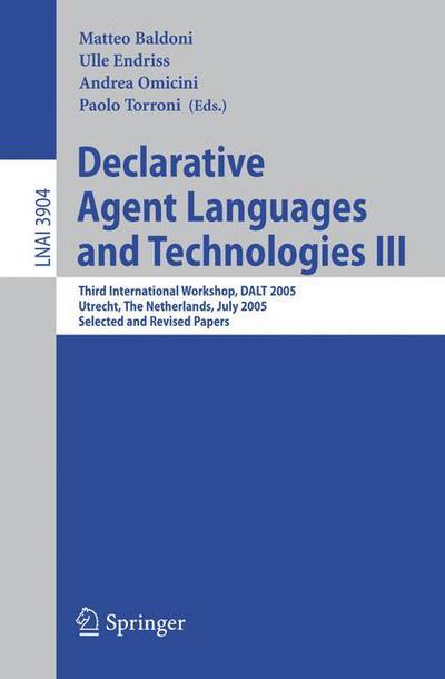 Cover for Matteo Baldoni · Declarative Agent Languages and Technologies III: Third International Workshop, DALT 2005, Utrecht, The Netherlands, July 25, 2005, Selected and Revised Papers - Lecture Notes in Computer Science (Paperback Book) [2006 edition] (2006)