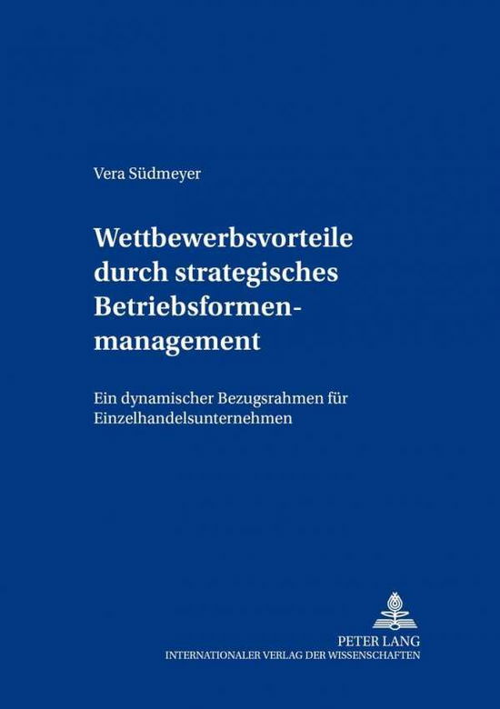 Cover for Vera Suedmeyer · Wettbewerbsvorteile Durch Strategisches Betriebsformenmanagement: Ein Dynamischer Bezugsrahmen Fuer Einzelhandelsunternehmen - Beitreage Zum Controlling (Paperback Book) [German edition] (2003)
