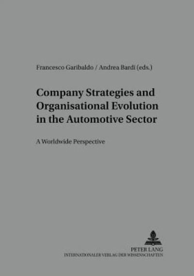 Company Strategies and Organisational Evolution in the Automotive Sector: A Worldwide Perspective - Arbeit - Technik - Organisation - Soziales / Work - Technology - Organization - Society -  - Books - Peter Lang GmbH - 9783631536063 - March 22, 2005