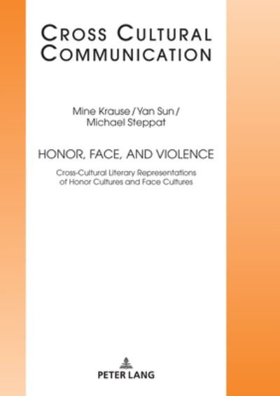Honor, Face, and Violence: Cross-Cultural Literary Representations of Honor Cultures and Face Cultures - Cross Cultural Communication - Yan SUN - Livres - Peter Lang AG - 9783631789063 - 17 juin 2020