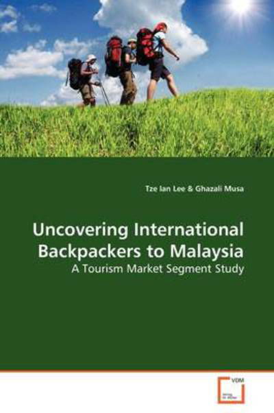 Cover for Tze Ian Lee · Uncovering International Backpackers to Malaysia: a Tourism Market Segment Study (Pocketbok) (2009)