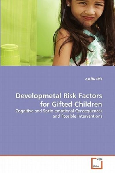 Cover for Aseffa Tafa · Developmetal Risk Factors for Gifted Children: Cognitive and Socio-emotional Consequences and Possible Interventions (Paperback Book) (2011)