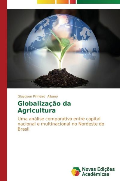 Cover for Gleydson Pinheiro Albano · Globalização Da Agricultura: Uma Análise Comparativa Entre Capital Nacional E Multinacional No Nordeste Do Brasil (Paperback Book) [Portuguese edition] (2014)