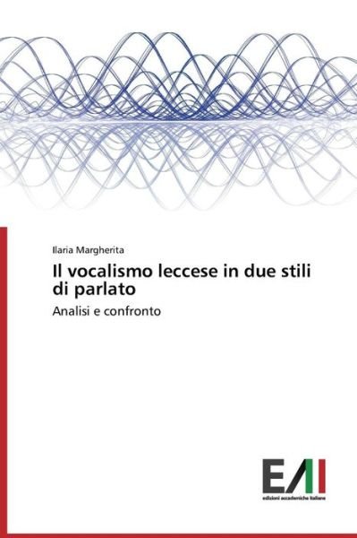 Cover for Ilaria Margherita · Il Vocalismo Leccese in Due Stili Di Parlato: Analisi E Confronto (Paperback Bog) [Italian edition] (2014)
