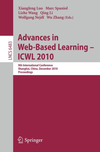Cover for Xiangfeng Luo · Advances in Web-Based Learning - ICWL 2010: 9th International Conference, Shanghai, China, December 8-10, 2010, Proceedings - Information Systems and Applications, incl. Internet / Web, and HCI (Taschenbuch) (2010)