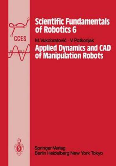 Cover for M. Vukobratovic · Applied Dynamics and CAD of Manipulation Robots - Scientific Fundamentals of Robotics (Paperback Book) [Softcover reprint of the original 1st ed. 1985 edition] (2011)