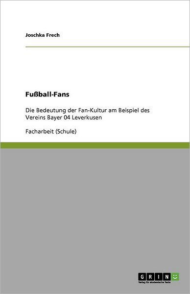 Fußball-Fans - Frech - Książki - GRIN Verlag - 9783656018063 - 7 sierpnia 2013