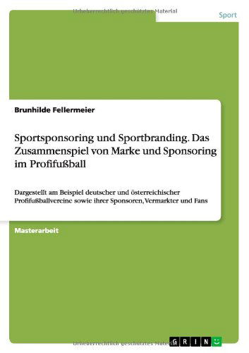 Cover for Brunhilde Fellermeier · Sportsponsoring Und Sportbranding. Das Zusammenspiel Von Marke Und Sponsoring Im Profifussball (Paperback Book) [German edition] (2012)