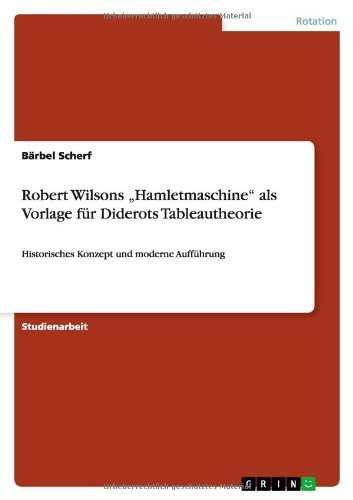 Robert Wilsons "Hamletmaschine als Vorlage fur Diderots Tableautheorie: Historisches Konzept und moderne Auffuhrung - Barbel Scherf - Bücher - Grin Verlag - 9783656399063 - 3. April 2013