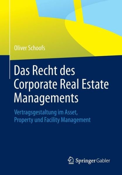 Cover for Oliver Schoofs · Das Recht Des Corporate Real Estate Managements: Vertragsgestaltung Im Asset, Property Und Facility Management (Paperback Book) [2015 edition] (2015)