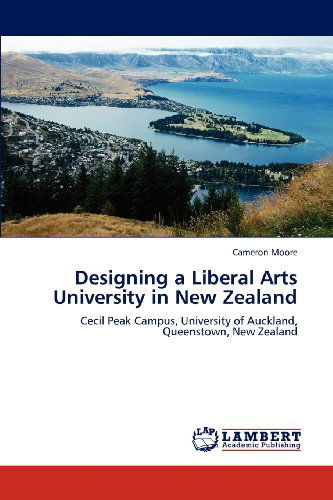 Cover for Cameron Moore · Designing a Liberal Arts University in New Zealand: Cecil Peak Campus, University of Auckland, Queenstown, New Zealand (Paperback Book) (2012)