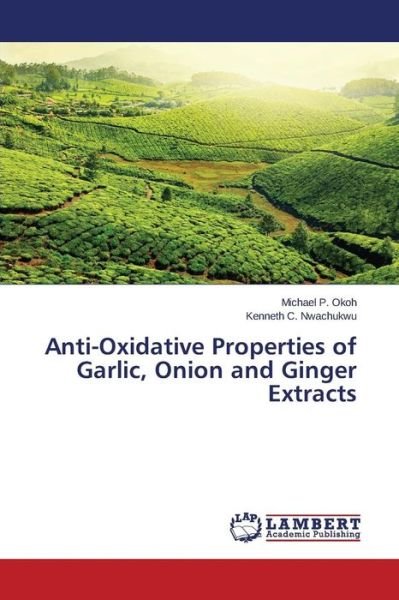 Cover for Okoh Michael P · Anti-oxidative Properties of Garlic, Onion and Ginger Extracts (Paperback Book) (2015)