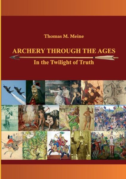 Cover for Thomas M. Meine · Archery Through the Ages - in the Twilight of Truth (Paperback Book) (2022)