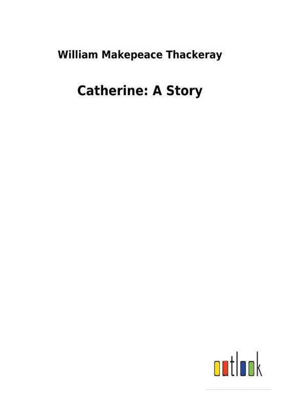 Cover for Thackeray · Catherine: A Story (Bog) (2018)