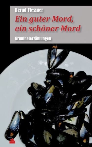 Cover for Bernd Flessner · Ein guter Mord, ein schoener Mord: Kriminalerzahlungen (Paperback Book) (2015)