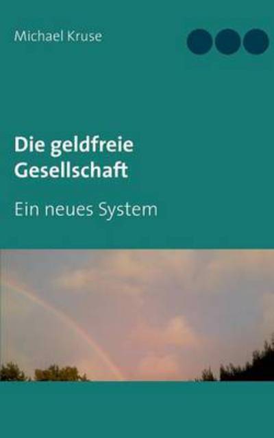 Cover for Kruse · Die geldfreie Gesellschaft (Book) (2016)