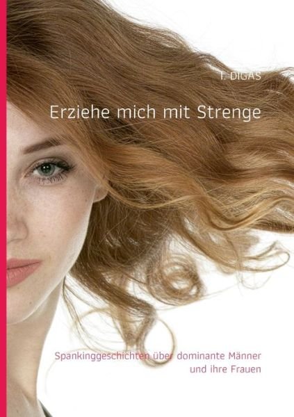 Cover for I Digas · Erziehe mich mit Strenge: Spankinggeschichten uber dominante Manner und ihre Frauen (Paperback Bog) (2020)
