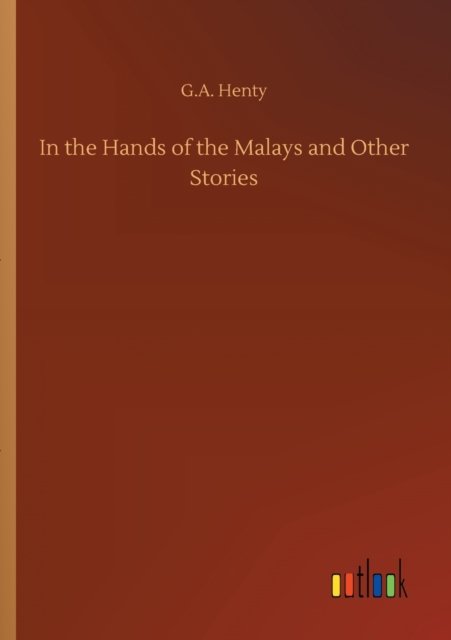 Cover for G a Henty · In the Hands of the Malays and Other Stories (Paperback Book) (2020)