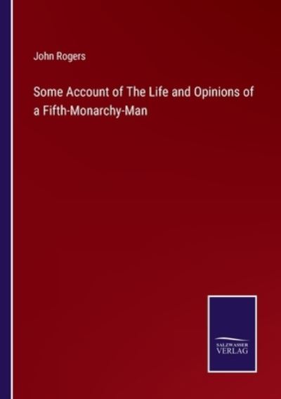 Cover for John Rogers · Some Account of The Life and Opinions of a Fifth-Monarchy-Man (Paperback Book) (2022)