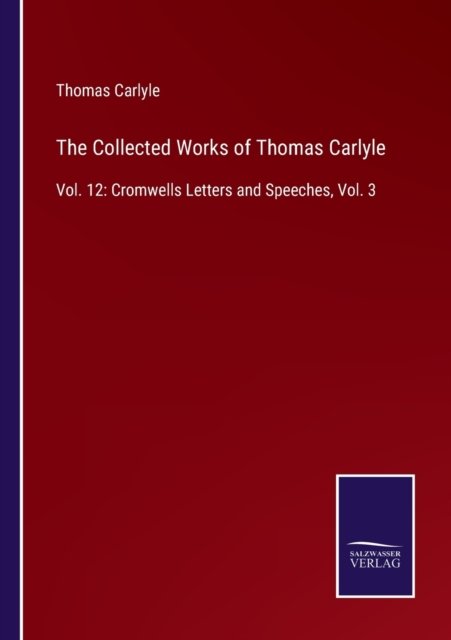 The Collected Works of Thomas Carlyle - Thomas Carlyle - Books - Salzwasser-Verlag - 9783752585063 - March 11, 2022