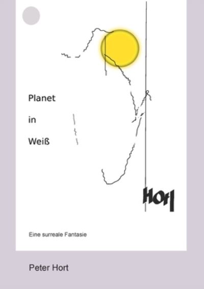 Cover for Peter Hort · Planet in Weiss: Eine surreale Fantasie (Paperback Book) (2020)