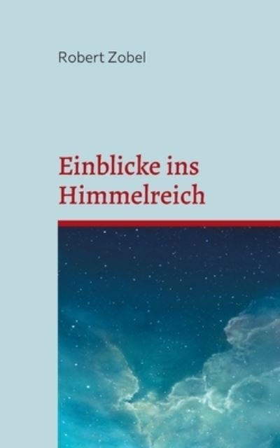 Cover for Robert Zobel · Einblicke ins Himmelreich (Paperback Book) (2022)