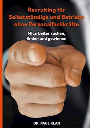 Cover for Paul Klar · Recruiting für Selbstständige und Betriebe ohne Personalfachkräfte (Hardcover Book) (2023)