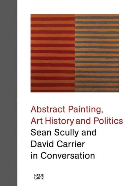 Sean Scully and David Carrier in Conversation: Abstract Painting, Art History and Politics - David Carrier - Books - Hatje Cantz - 9783775748063 - September 30, 2021